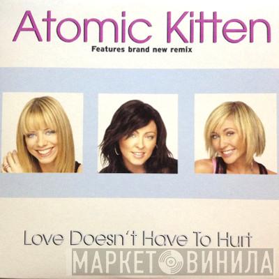  Atomic Kitten  - Love Doesn't Have To Hurt