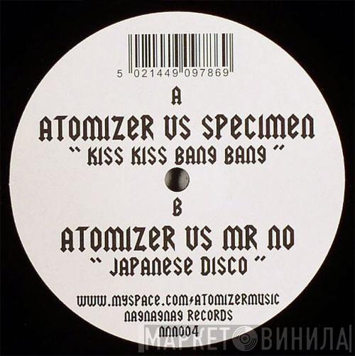 Atomizer , Specimen, Mr. No - Kiss Kiss Bang Bang / Japanese Disco
