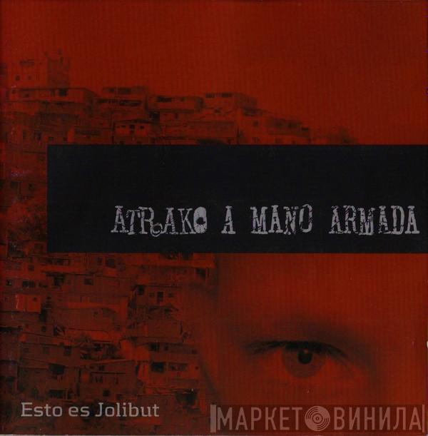 Atrako A Mano Armada - Esto Es Jolibut