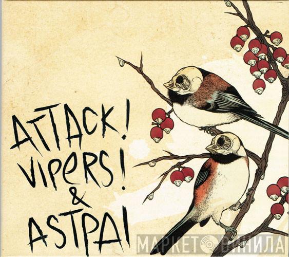 Attack! Vipers!, Astpai - Attack! Vipers! & Astpai