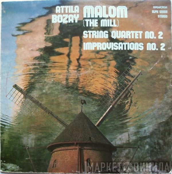 Attila Bozay - Malom = The Mill / String Quartet No. 2 / Improvisations No. 2