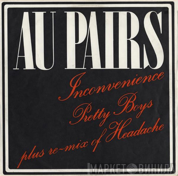 Au Pairs - Inconvenience Pretty Boys Plus Re-Mix Of Headache