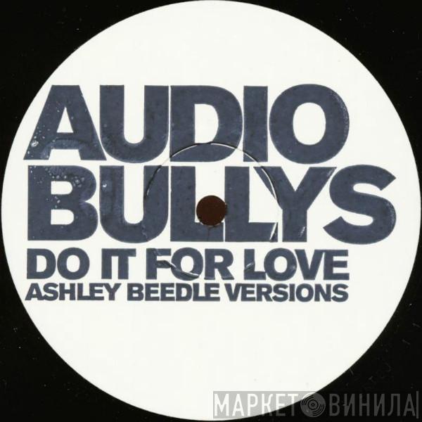 Audio Bullys - Do It For Love (Ashley Beedle Versions)