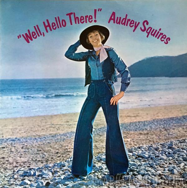 Audrey Squires - Well, Hello There!