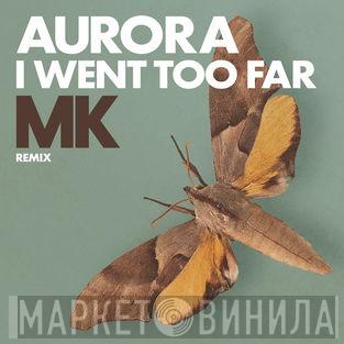  Aurora   - I Went Too Far (MK Remix)