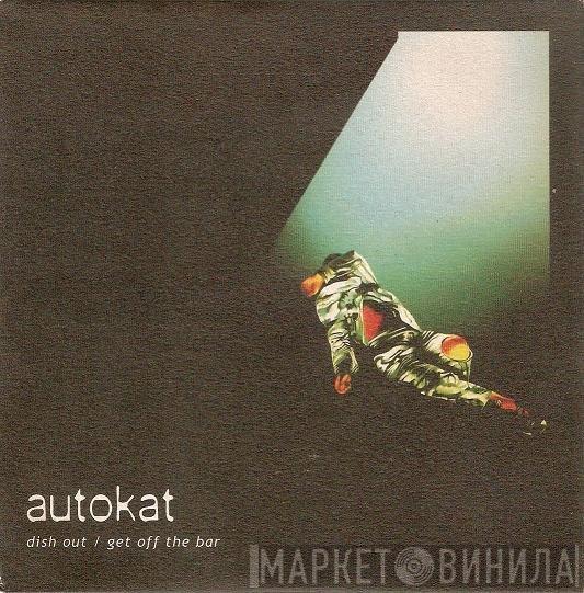 Autokat  - Dish Out / Get Off The Bar