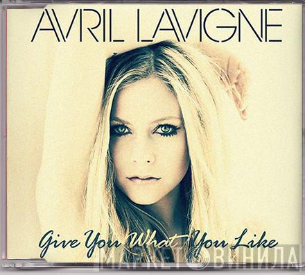  Avril Lavigne  - Give You What You Like