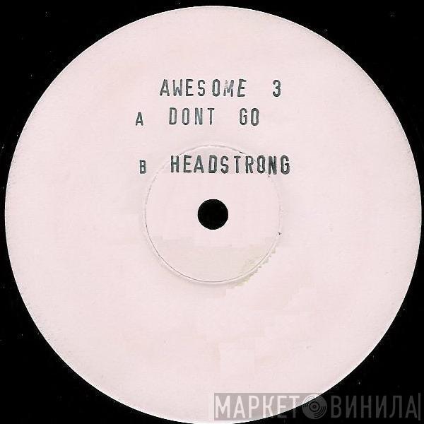  Awesome 3  - Don't Go / Headstrong