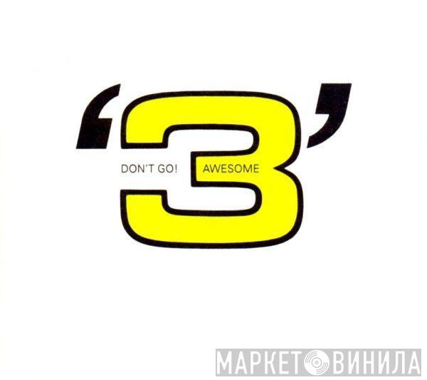  Awesome 3  - Don't Go