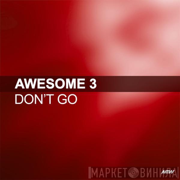  Awesome 3  - Don't Go