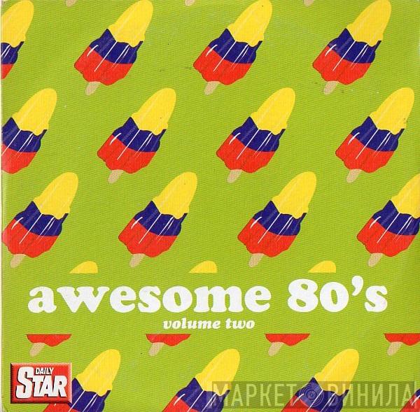  - Awesome 80's (Volume Two)