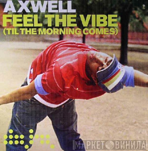 Axwell - Feel The Vibe (Til The Morning Comes)