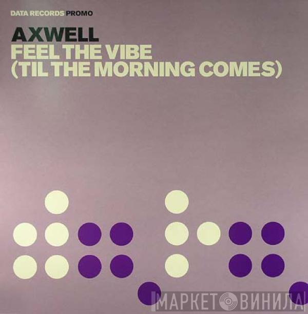  Axwell  - Feel The Vibe (Til The Morning Comes)