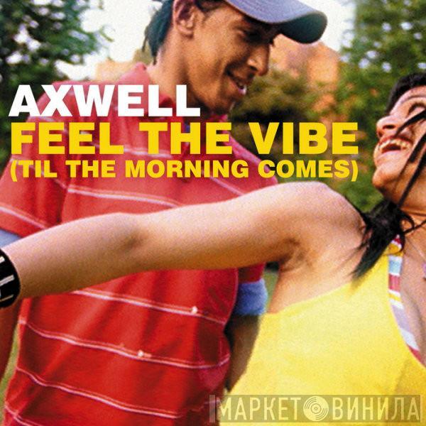  Axwell  - Feel The Vibe (Til The Morning Comes)