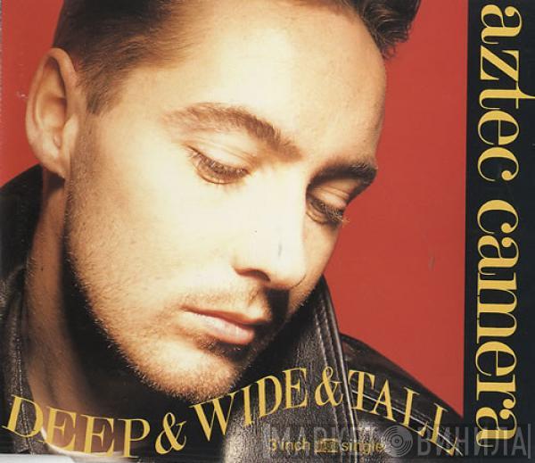  Aztec Camera  - Deep & Wide & Tall