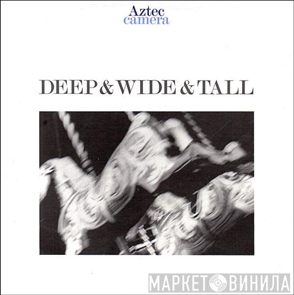  Aztec Camera  - Deep & Wide & Tall
