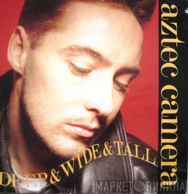  Aztec Camera  - Deep & Wide & Tall