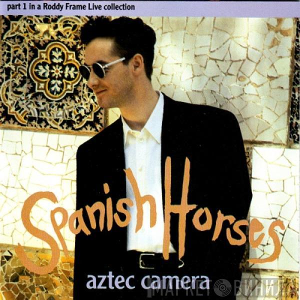 Aztec Camera - Spanish Horses