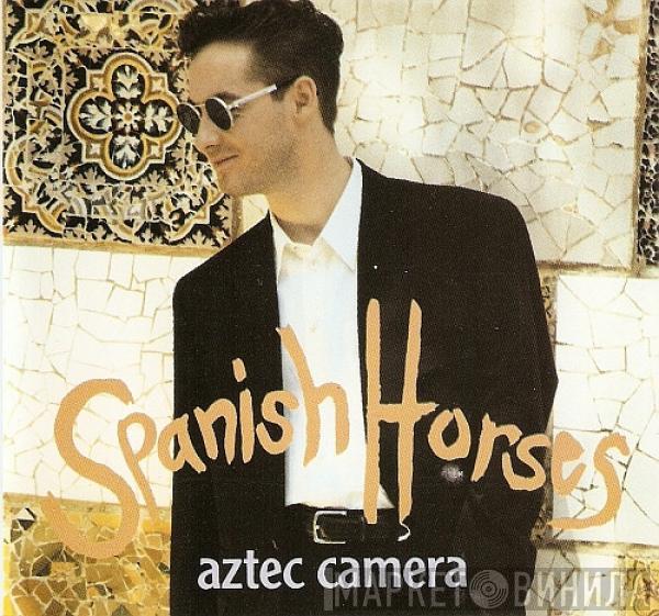 Aztec Camera - Spanish Horses