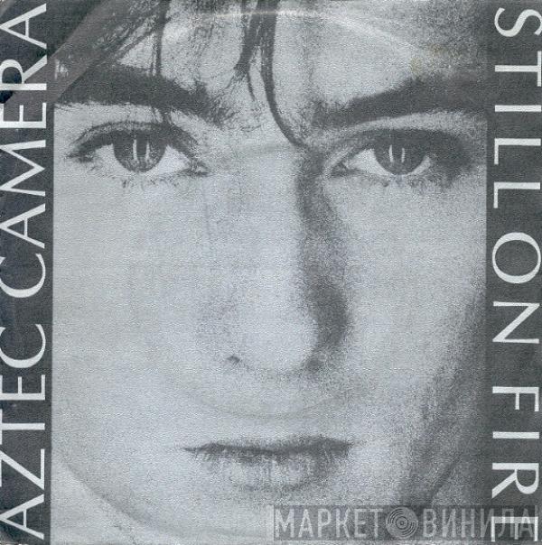 Aztec Camera - Still On Fire