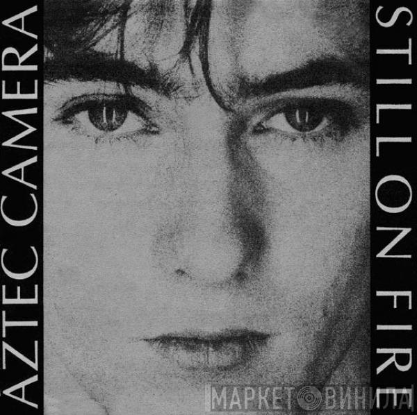 Aztec Camera - Still On Fire