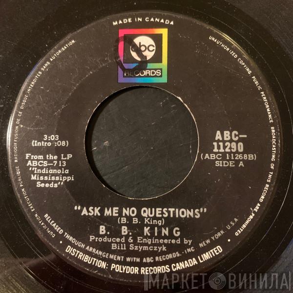  B.B. King  - Ask Me No Questions / Nobody Loves Me But My Mother