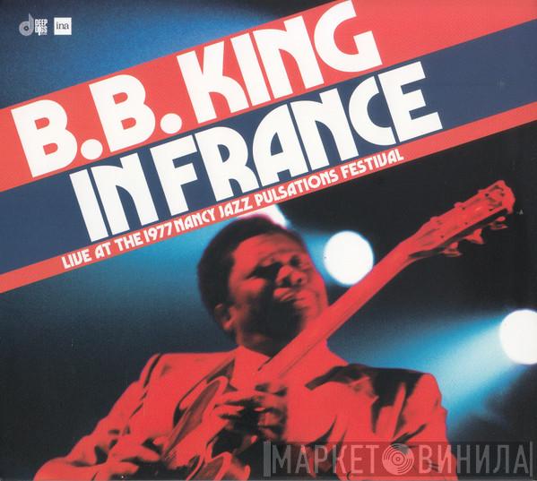 B.B. King - In France (Live At The 1977 Nancy Jazz Pulsations Festival)