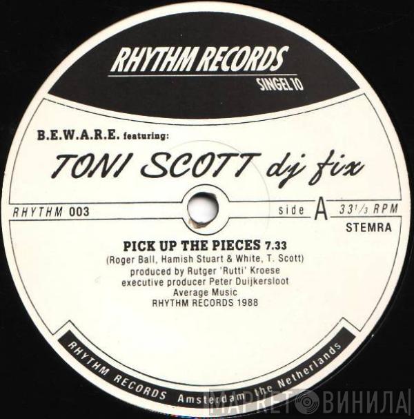 B.E.W.A.R.E., Tony Scott, DJ Fix  - Pick Up The Pieces