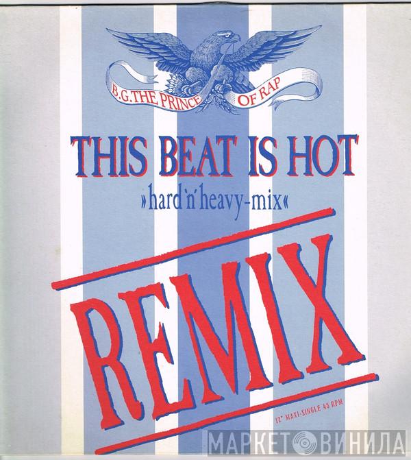 B.G. The Prince Of Rap - This Beat Is Hot (Hard 'n' Heavy-Mix) (Remix)
