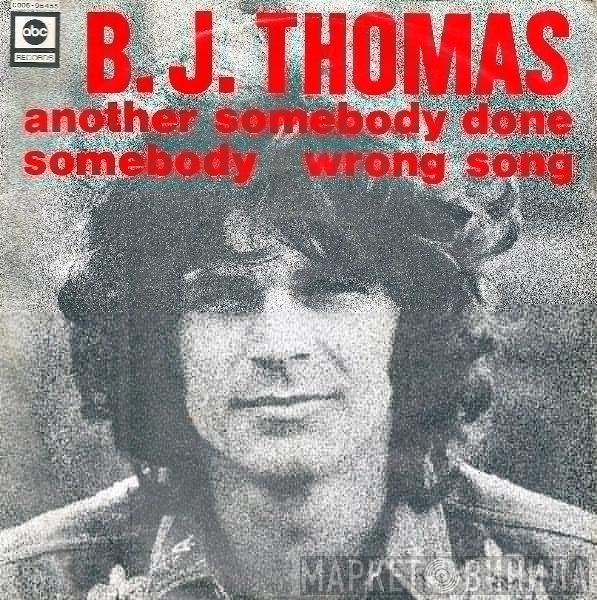  B.J. Thomas  - (Hey Won't You Play) Another Someone Done Somebody Wrong Song