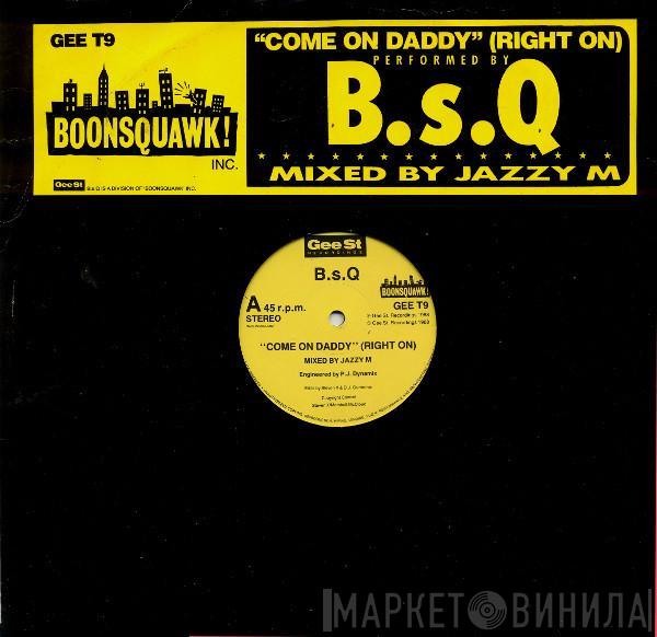 B.S.Q. - Come On Daddy (Right On)