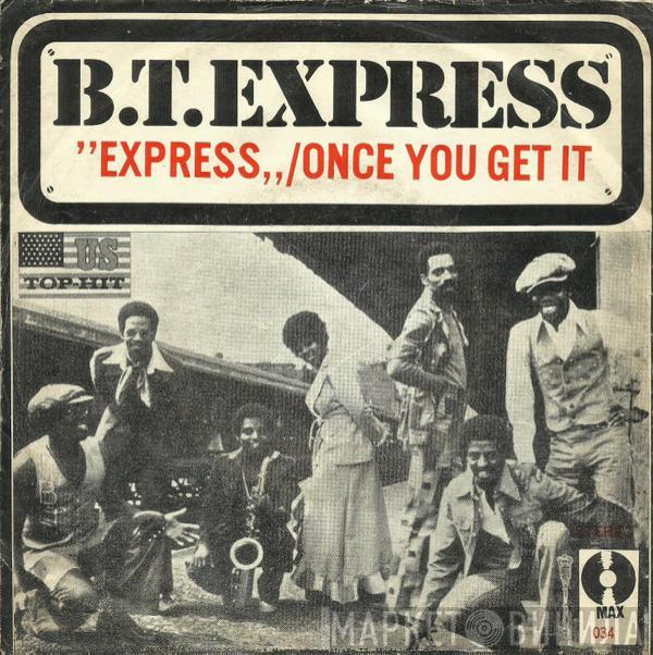  B.T. Express  - Express / Once You Get It