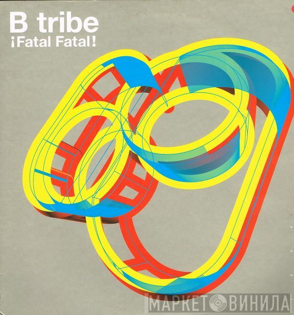 B-Tribe - ¡ Fatal Fatal !