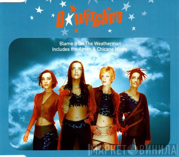 B*Witched - Blame It On The Weatherman