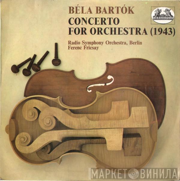 Béla Bartók, Radio-Symphonie-Orchester Berlin, Ferenc Fricsay - Concerto For Orchestra (1943)