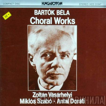 Béla Bartók, Vásárhelyi Zoltán, Szabó Miklós, Antal Dorati - Choral Works