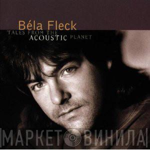  Béla Fleck  - Tales From The Acoustic Planet