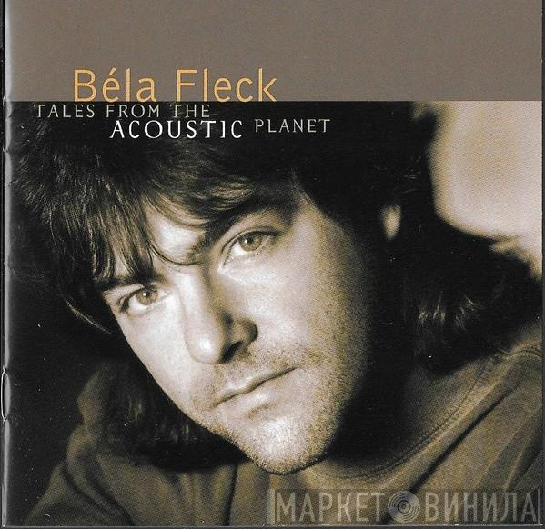  Béla Fleck  - Tales From The Acoustic Planet