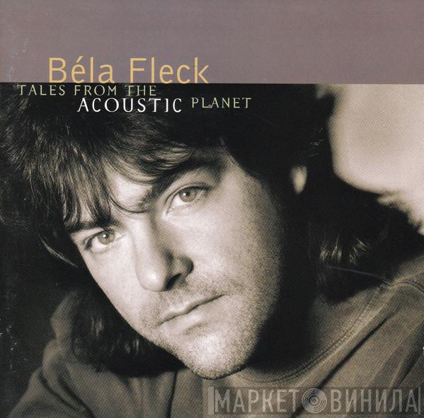  Béla Fleck  - Tales From The Acoustic Planet