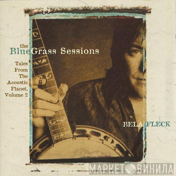  Béla Fleck  - The Bluegrass Sessions: Tales From The Acoustic Planet, Volume 2