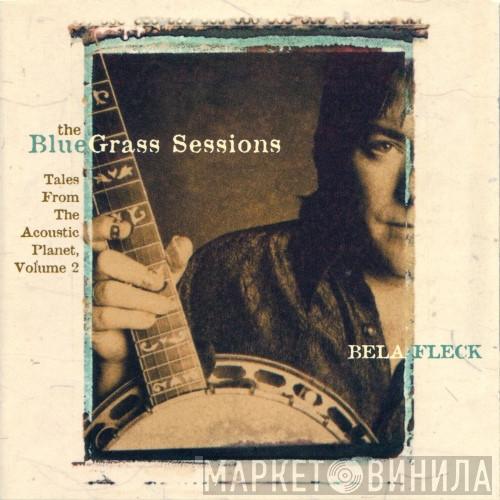  Béla Fleck  - The Bluegrass Sessions: Tales From The Acoustic Planet, Volume 2