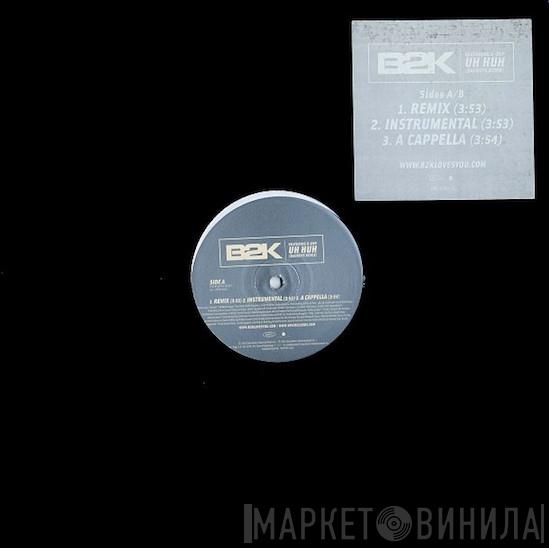 B2K, G-Dep - Uh Huh (Badboys Remix)