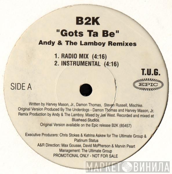 B2K - Gots Ta Be (Andy & The Lamboy Remixes)