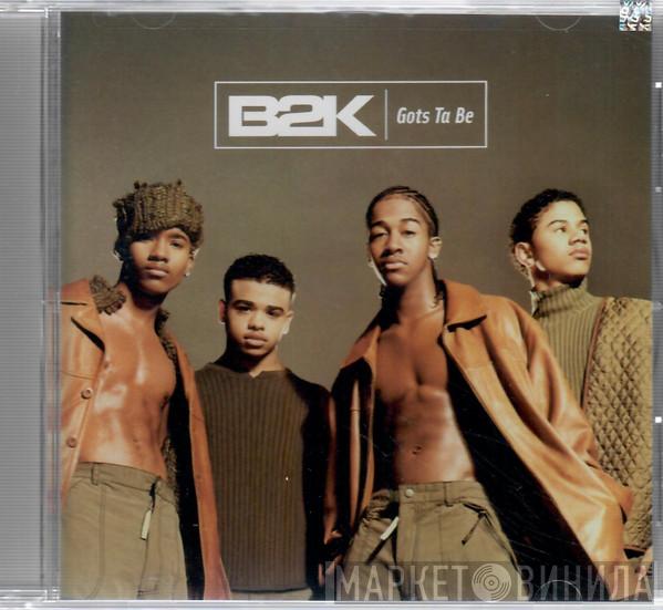  B2K  - Gots Ta Be