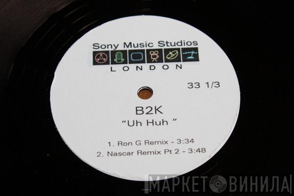 B2K  - Uh Huh (Original, Nazkar And Ron G Remixes)