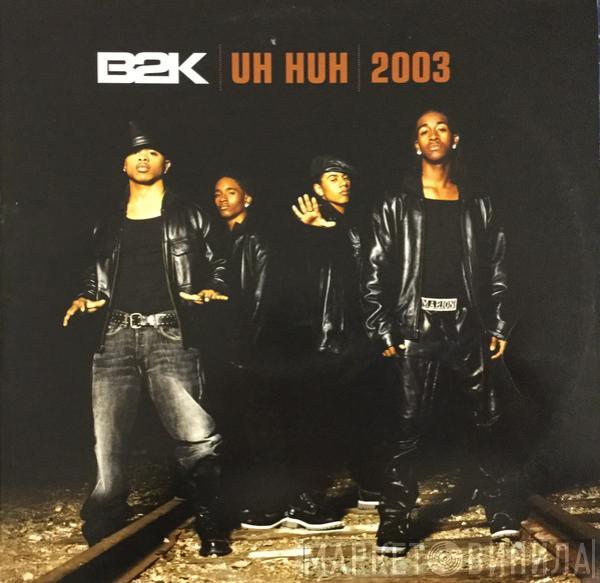  B2K  - Uh Huh- 2003