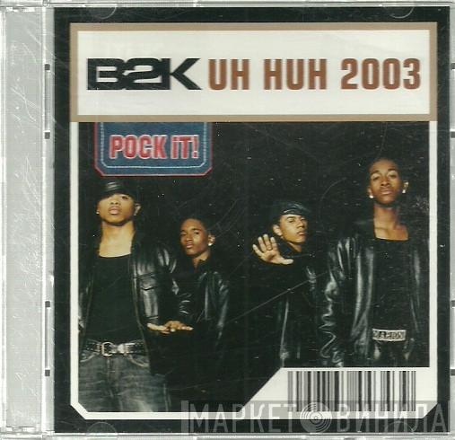 B2K  - Uh Huh 2003