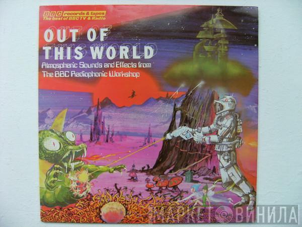 BBC Radiophonic Workshop - Out Of This World (Atmospheric Sounds And Effects From The BBC Radiophonic Workshop)
