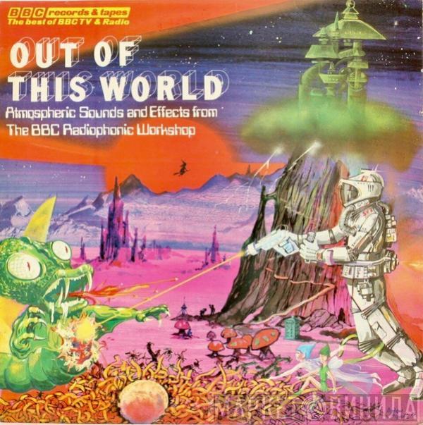  BBC Radiophonic Workshop  - Out Of This World - Atmospheric Sounds And Effects From The BBC Radiophonic Workshop