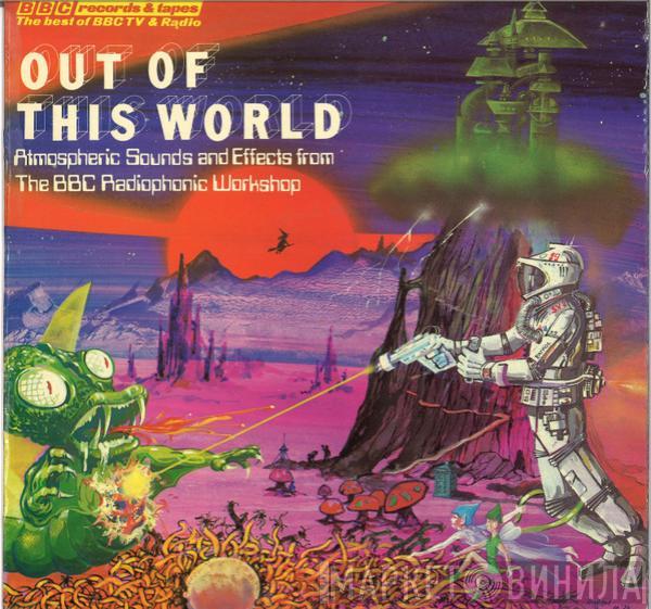  BBC Radiophonic Workshop  - Out Of This World - Atmospheric Sounds And Effects From The BBC Radiophonic Workshop